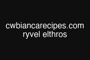 cwbiancarecipes.com ryvel elthros