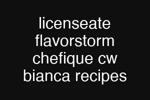 licenseate flavorstorm chefique cw bianca recipes